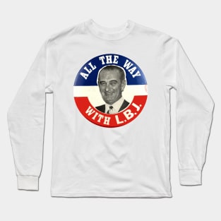 Lyndon Johnson 1964 Presidential Campaign Button: All the Way with LBJ Long Sleeve T-Shirt